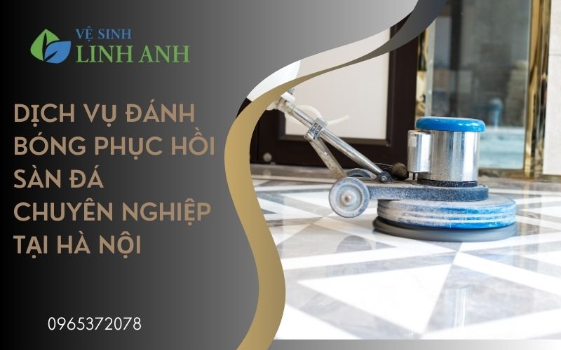 Đánh bóng phục hồi sàn đá chuyên nghiệp tại Hà Nội