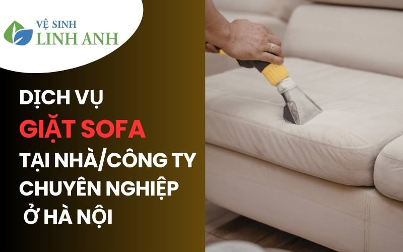 Linh Anh Clean cung cấp dịch vụ giặt ghế sofa tại Hà Nội 