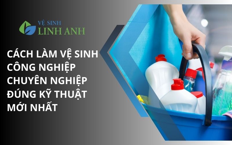 Quy trình vệ sinh công nghiệp tại Linh Anh Clean
