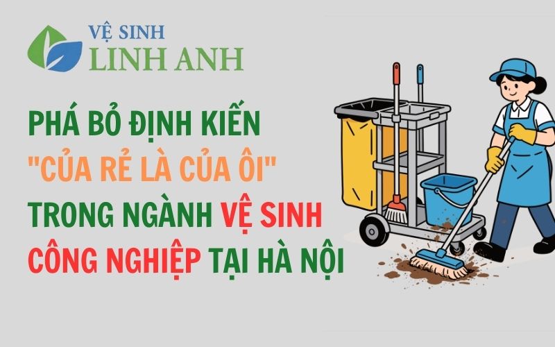 Phá bỏ định kiến "Của rẻ là của ôi" trong ngành vệ sinh công nghiệp tại Hà Nội
