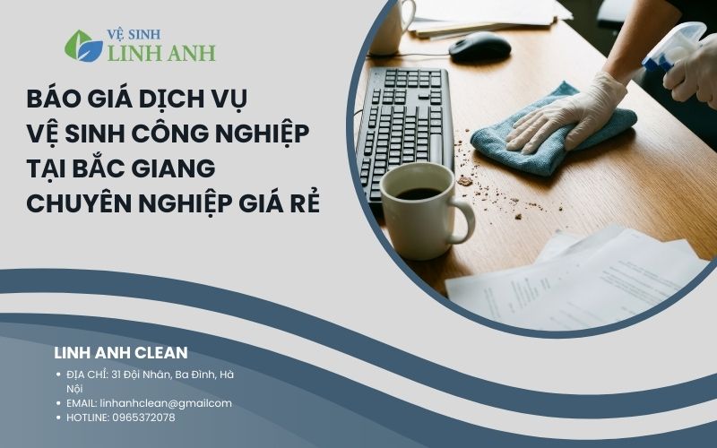 Báo giá dịch vụ vệ sinh công nghiệp tại Bắc Giang chuyên nghiệp giá rẻ 8 Dịch vụ vệ sinh công nghiệp tại Bắc Giang chuyên nghiệp giá rẻ