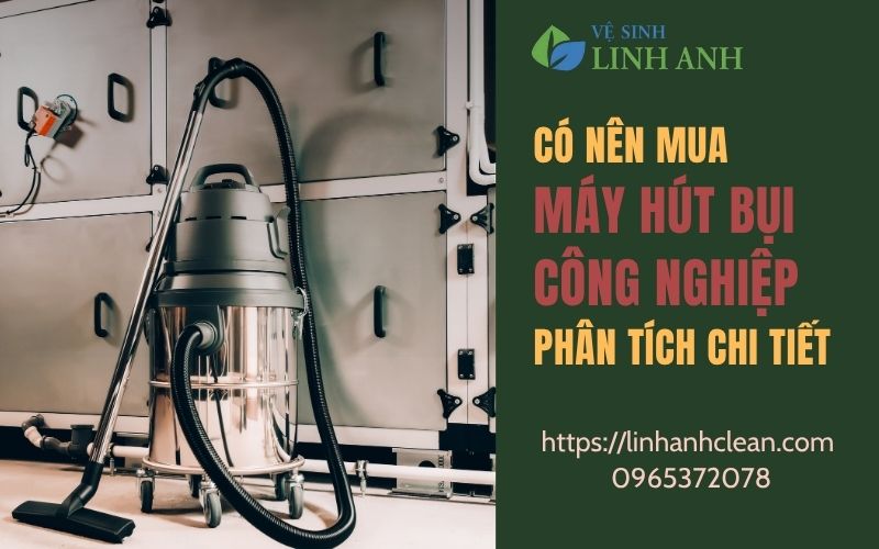 Có nên mua máy hút bụi công nghiệp? Phân tích chi tiết