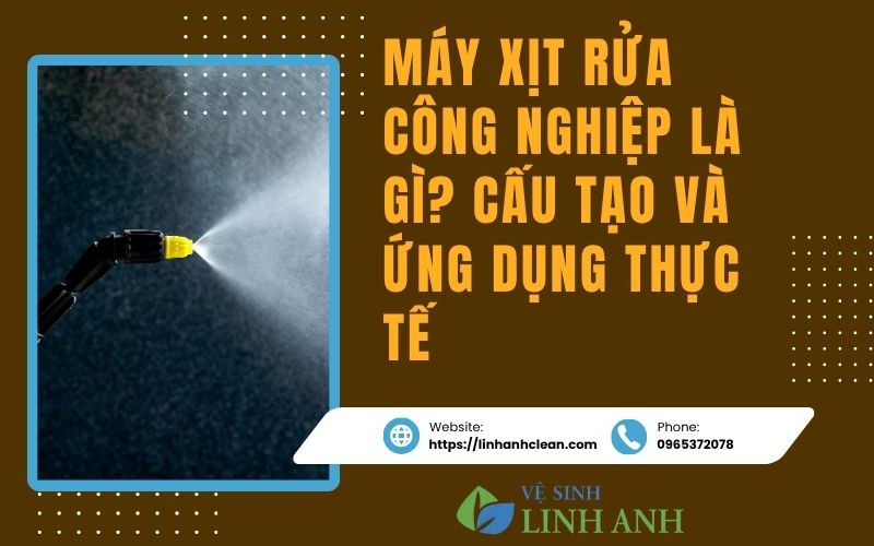 Máy xịt rửa công nghiệp - Cấu tạo và ứng dụng thực tế